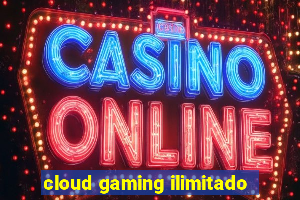 cloud gaming ilimitado